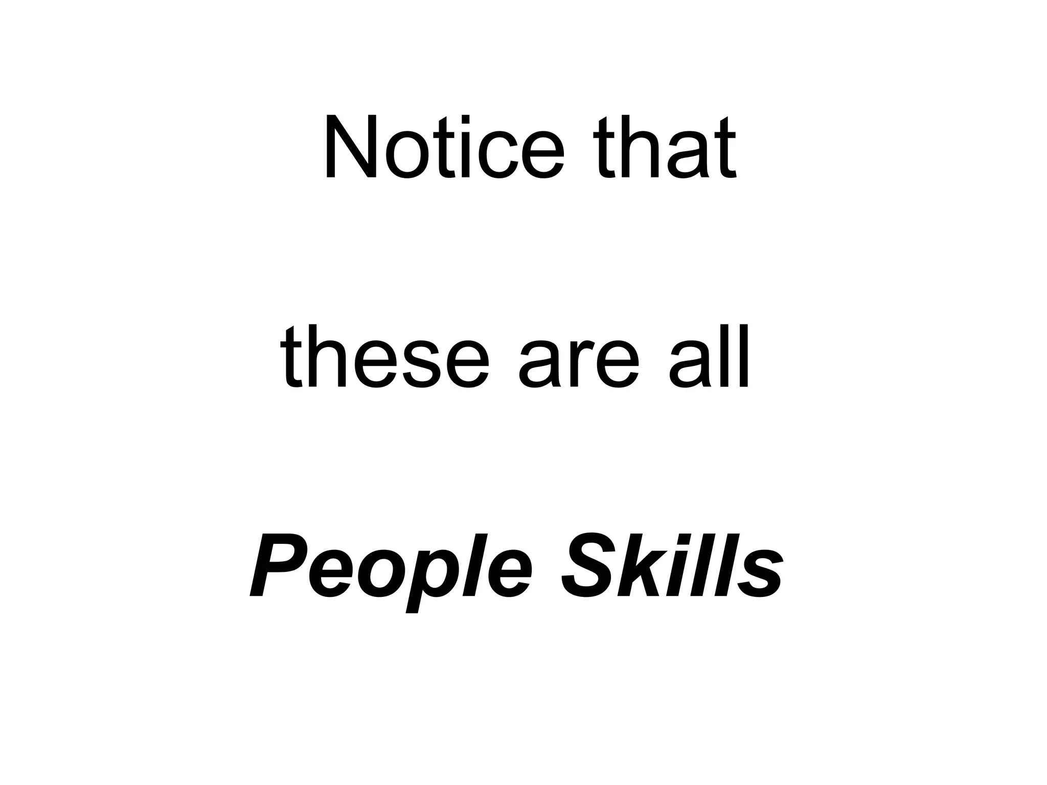Notice that

these are all

People Skills
 