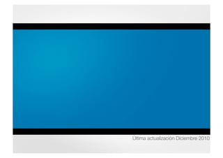 Última actualización Diciembre 2010
 