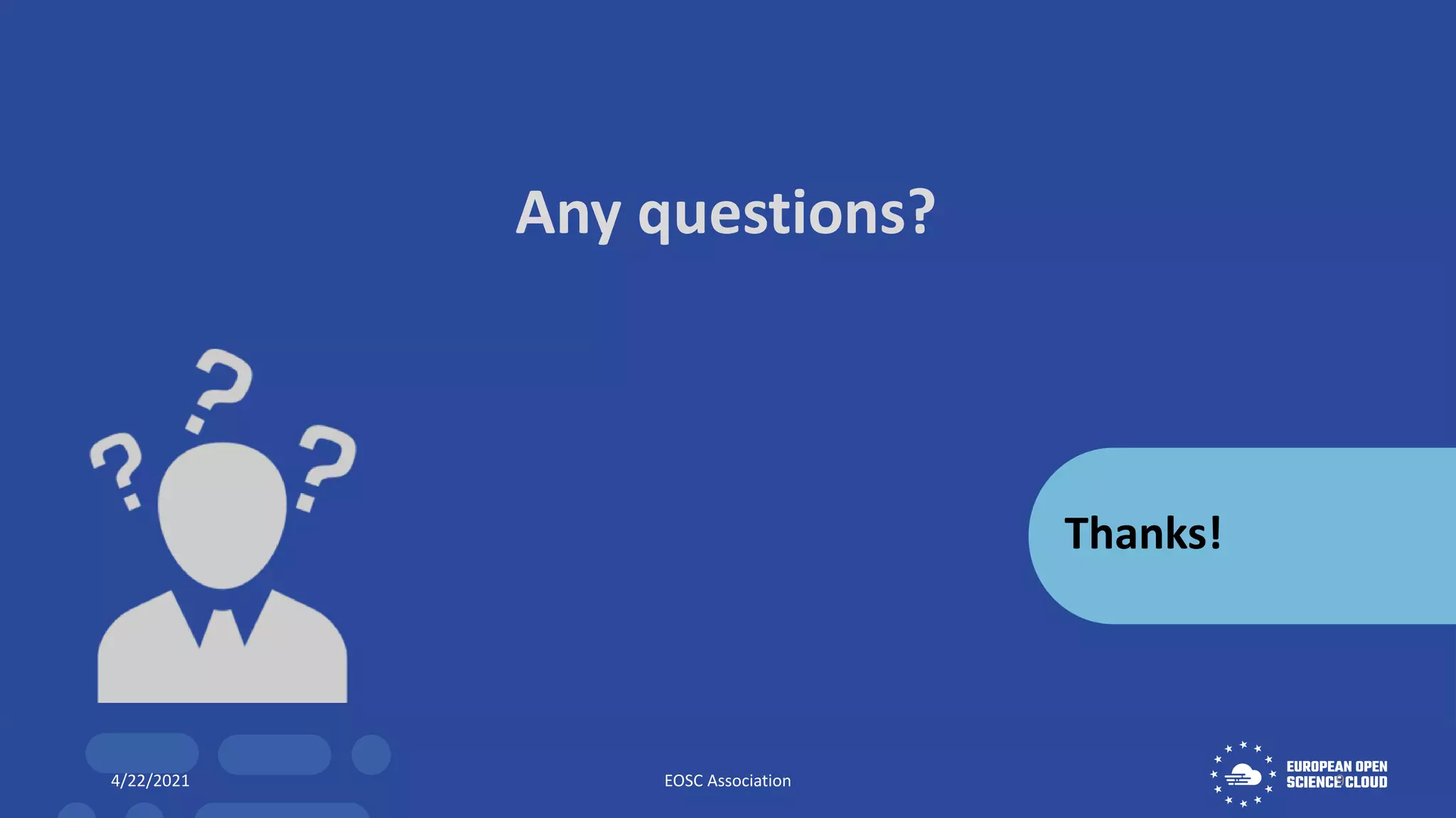Any questions?
Thanks!
4/22/2021 EOSC Association 9