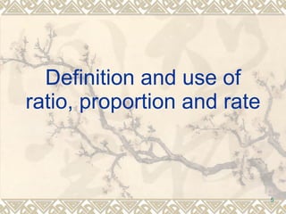 Definition and use of ratio, proportion and rate 
