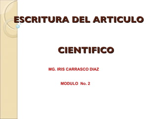 ESCRITURA DEL ARTICULO      CIENTIFICO MG. IRIS CARRASCO DIAZ MODULO  No. 2 