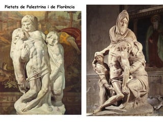 Pietats de Palestrina i de Florència
 