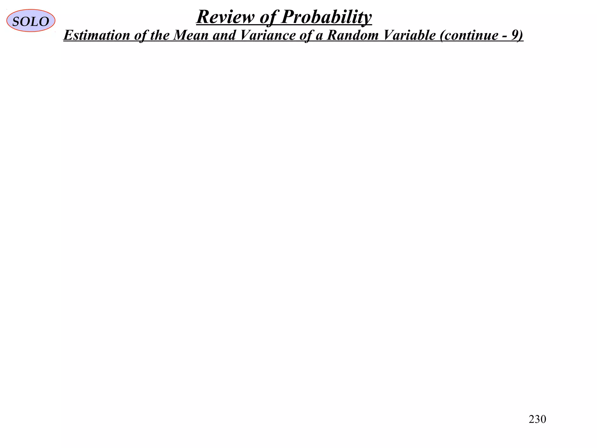 230
SOLO Review of Probability
Estimation of the Mean and Variance of a Random Variable (continue - 9)
 
