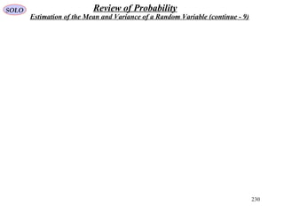 230
SOLO Review of Probability
Estimation of the Mean and Variance of a Random Variable (continue - 9)
 