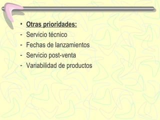Otras prioridades: S ervicio técnico Fechas de lanzamientos Servicio post-venta Variabilidad de productos 