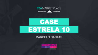 MARCELO DANTAS
CASE
ESTRELA 10
 