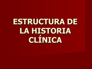 ESTRUCTURA DE LA HISTORIA CLÍNICA 