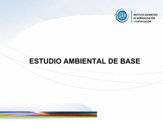 ESTUDIO AMBIENTAL DE BASE
 