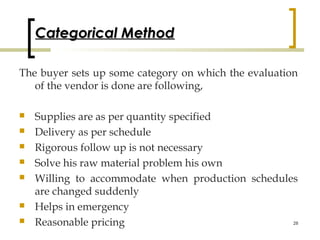 Categorical Method

The buyer sets up some category on which the evaluation
   of the vendor is done are following,

   S...