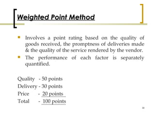 Weighted Point Method

   Involves a point rating based on the quality of
    goods received, the promptness of deliverie...