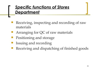 Specific functions of Stores
    Department

   Receiving, inspecting and recording of raw
    materials
   Arranging fo...