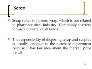 Scrap

   Scrap refers to ferrous scrap, which is not related
    to pharmaceutical industry. Commonly it refers
    to w...