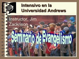 Intensivo en la Universidad Andrews Seminario de Evangelismo Instructor , Jim Zackrison 
