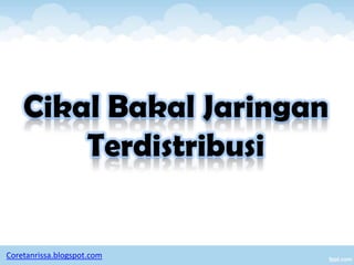 Cikal Bakal Jaringan
        Terdistribusi


Coretanrissa.blogspot.com
 