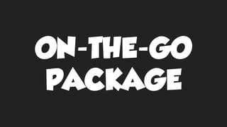 ON-THE-GO
PACKAGE
 