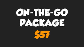 ON-THE-GO
PACKAGE
$57
 