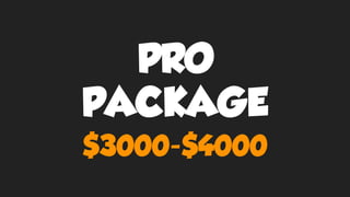 PRO
PACKAGE
$3000-$4000
 