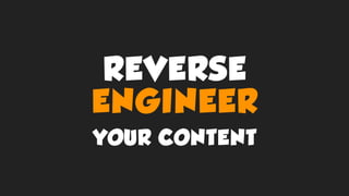 REVERSE
ENGINEER
YOUR CONTENT
 