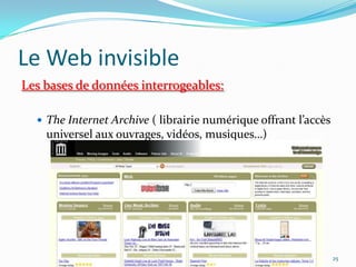 Le Web invisibleLes bases de données interrogeables:The Internet Archive ( librairie numérique offrant l’accès universel aux ouvrages, vidéos, musiques…)25