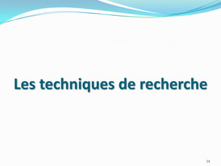 Les techniques de recherche34