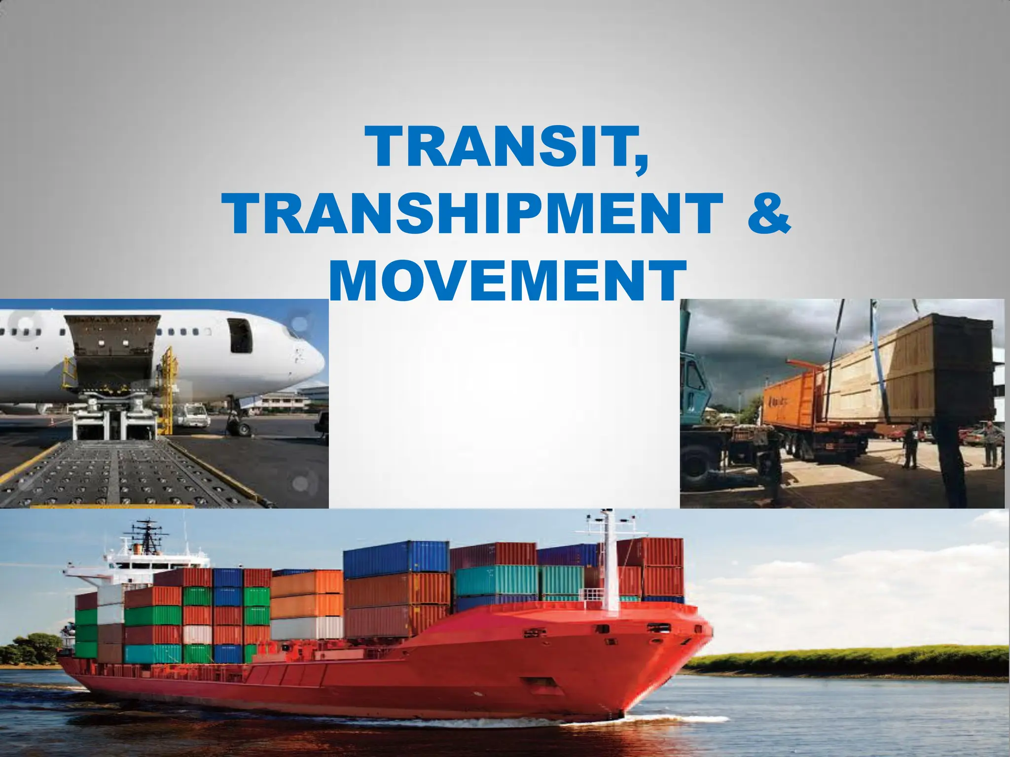 TRANSIT,
TRANSHIPMENT &
MOVEMENT
 