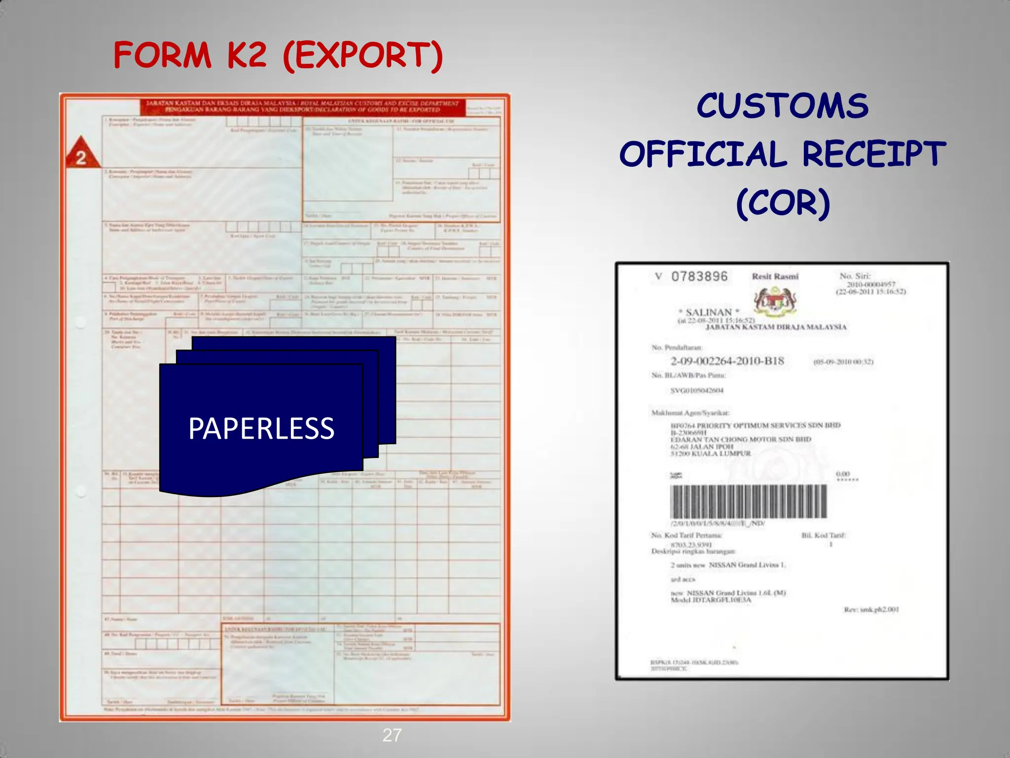 27
FORM K2 (EXPORT)
CUSTOMS
OFFICIAL RECEIPT
(COR)
PAPERLESS
 
