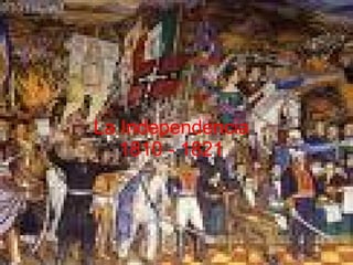 La Independencia 1810 - 1821 