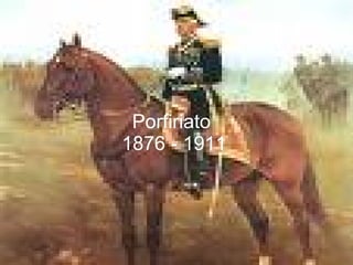 Porfiriato  1876 - 1911 