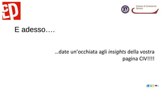 E adesso….
…date un’occhiata agli insights della vostra
pagina CIV!!!!
 