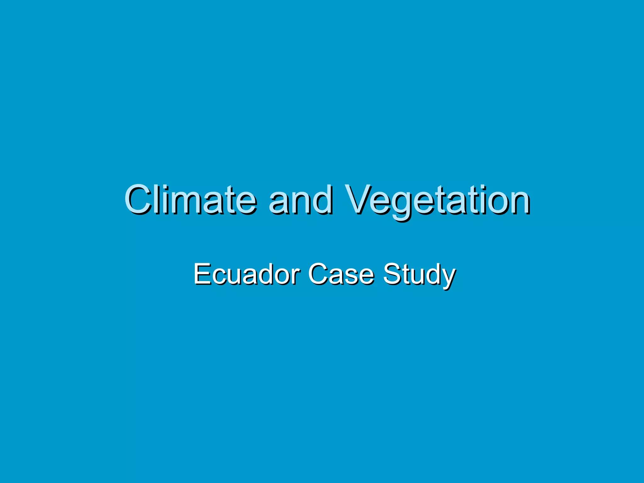 Climate and Vegetation Ecuador Case Study 