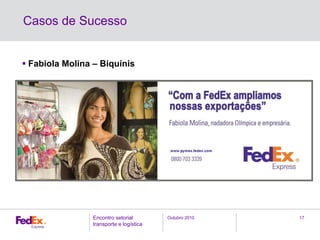 Outubro 2010Encontro setorial
transporte e logística
17
Casos de Sucesso
Fabiola Molina – Biquínis
 