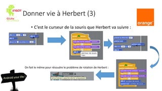 Donner vie à Herbert (3)
• C’est le curseur de la souris que Herbert va suivre :
On fait le même pour résoudre le problème...