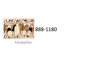888-­‐1180	
  
Féodalités	
  
 