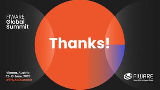 Vienna, Austria
12-13 June, 2023
#FIWARESummit
Thanks!
 