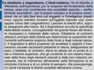 L'Io e la Dottrina della scienza . Se l'io-penso kantiano è la fonte dell'attivazione spontanea delle categorie formali dell'intelletto sulla materialità, offerta attraverso la sensazione e l'intuizione sensibile al soggetto conoscente, esso non può valere e funzionare al di fuori del rapporto diretto tra  cosa-in-sé , fenomeno e noumeno ideale. Esso quindi resta vincolato all'esperienza ed alla sua primalità. Maimon e Beck cercano per primi di svincolare il soggetto dal proprio ancoramento esperienziale, per assegnare l'intero contenuto del fenomeno al soggetto intellettuale ed intuitivo. La definitiva abolizione della  cosa-in-sé  è opera di Fichte, che introiettando il fenomeno completamente all'interno del soggetto, fa di questo un'attività completa, senza nulla al di fuori di se stessa, dunque totale.  È  in questo modo che il soggetto raggiunge l'idealità del noumeno kantiano, incrementandone però la pura forma in una potenza reale. Una identica potenza di realizzazione: Io assoluto. 