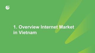 1. Overview Internet Market
in Vietnam
 