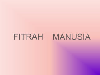 FITRAH   MANUSIA
 