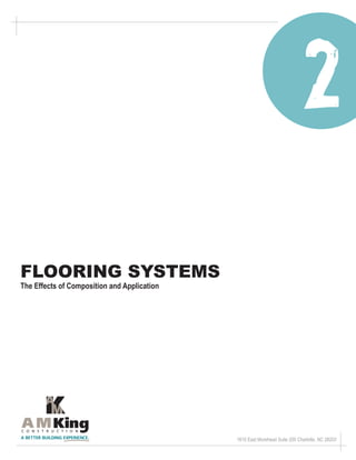 Flooring systems
The Effects of Composition and Application




                                             1610 East Morehead Suite 200 Charlotte, NC 28203
 