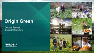 Origin Green
Declan Fennell
Director EU Promotions
 