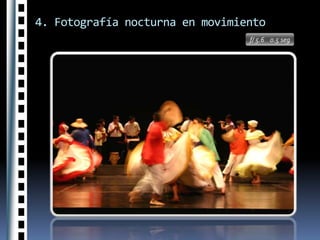 4. Fotografía nocturna en movimientof/ 5.6    0.5 seg
