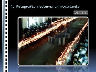 4. Fotografía nocturna en movimientof/ 5.6     5 seg