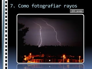 Para saber nuestra distancia a la tormenta contaremos a partir del relámpago los segundos transcurridos hasta que se oye el trueno, cada segundo contado equivale a 300 metros. Un trueno retumbante indica una tormenta lejana y uno seco un cercana. Si cuentas 1-2 segundos y estás en campo abierto, considérate en peligro.7. Como fotografiar rayos      REALIZACIÓN DE LA TOMA1-  Preparación del equipoColocar la cámara en el trípode, ajustar la escala de distancias al infinito, el obturador en B ó T y el diafragma elegido (50-64 ISO a f/5,6, 100 ISO a f/8).El objetivo recomendado estará entre 28 y 50 mm.El encuadre para tormentas lejanas será horizontal y vertical para las cercanas.Incluiremos algún elemento del paisaje, edificios, árboles, etc.2 - Cuando tomar la fotoLa exposición depende de la luz existente, las mejores horas son desde la puesta de sol hasta el amanecer, siendo más difícil registrar el rayo cuanto más luz ambiente hay.No es recomendable aperturas mayores de f/5,6 por problemas de veladuras (el trazo del rayo se registrará demasiado ancho), por lo tanto se recomiendan las aperturas señaladas antes e incluso f/11. 3 - De 2 a 3 rayos por fotogramaSe efectuarán exposiciones suficientes para registrar 2 o tres rayos en cada fotograma, aunque depende de la intensidad de éstos. Muchos rayos harían el resultado más abigarrado.