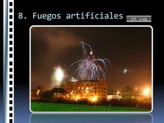 8. Fuegos artificialesf/ 8     5 seg