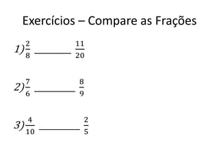 Exercícios – Compare as Frações
 