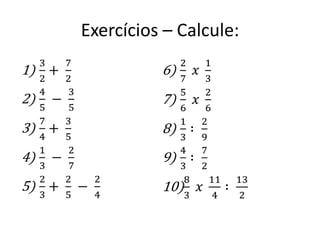 Exercícios – Calcule:
 