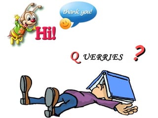 Q
Q UERRIES ?
?
 