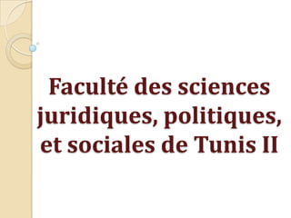 Faculté des sciences
juridiques, politiques,
et sociales de Tunis II
 