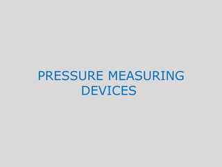 PRESSURE MEASURING
     DEVICES
 
