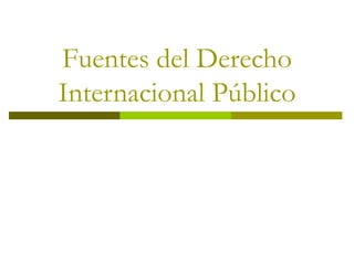 Fuentes del Derecho Internacional Público 