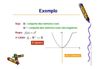 EduardoNobreLages–CTEC/UFAL
ExemploExemplo
Seja: = conjunto dos números reais
= conjunto dos números reais não negativos
Regra:
3º CASO:
É injetoraÉ injetora
Não é sobrejetoraNão é sobrejetora
 